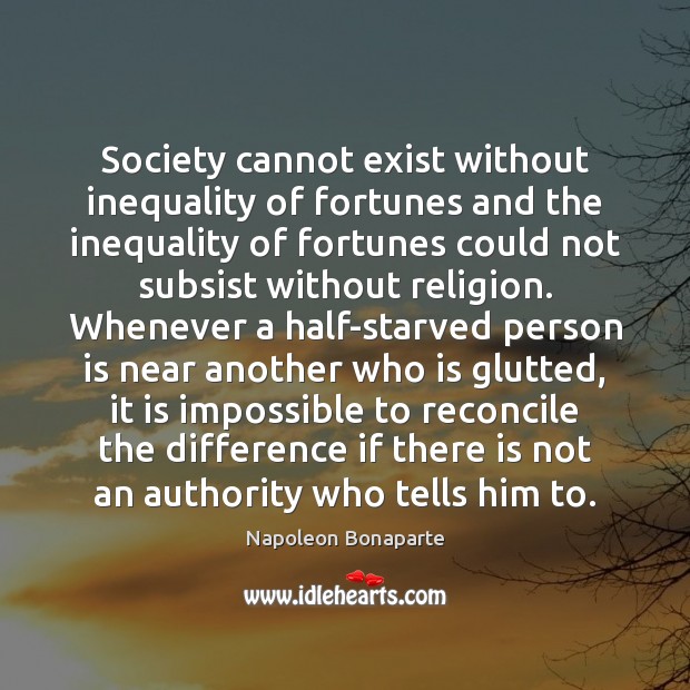 Society cannot exist without inequality of fortunes and the inequality of fortunes Image