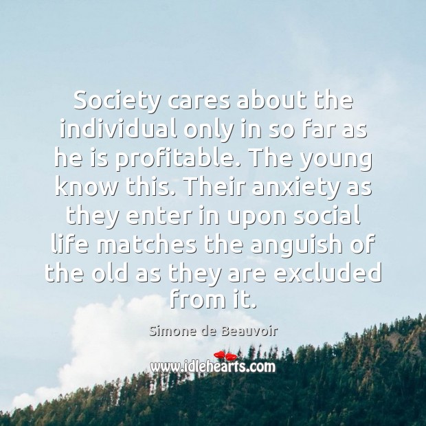 Society cares about the individual only in so far as he is Simone de Beauvoir Picture Quote