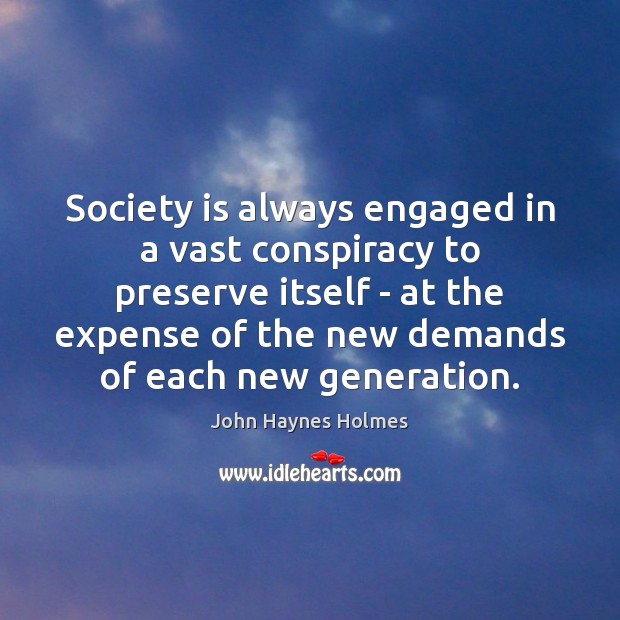 Society is always engaged in a vast conspiracy to preserve itself – Society Quotes Image