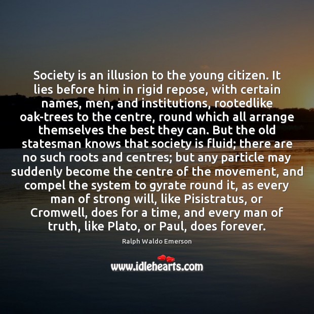 Society is an illusion to the young citizen. It lies before him Society Quotes Image