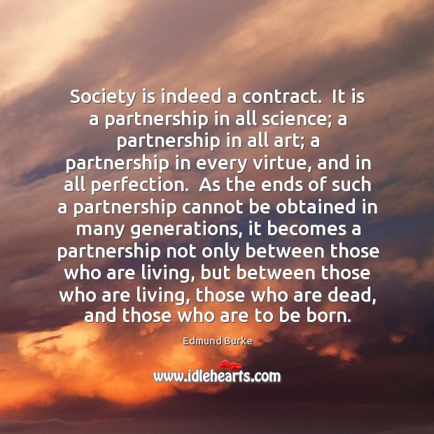 Society is indeed a contract.  It is a partnership in all science; Image