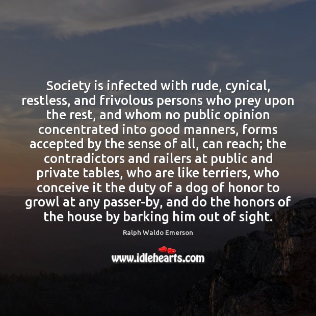 Society is infected with rude, cynical, restless, and frivolous persons who prey Society Quotes Image