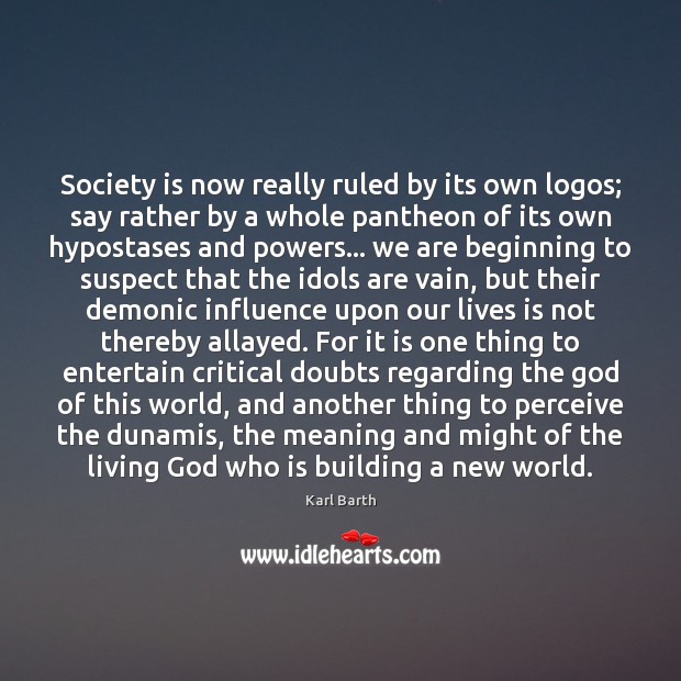 Society is now really ruled by its own logos; say rather by Society Quotes Image