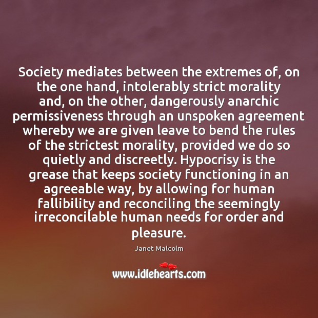 Society mediates between the extremes of, on the one hand, intolerably strict 