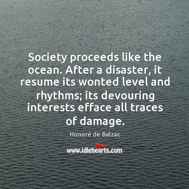 Society proceeds like the ocean. After a disaster, it resume its wonted Image
