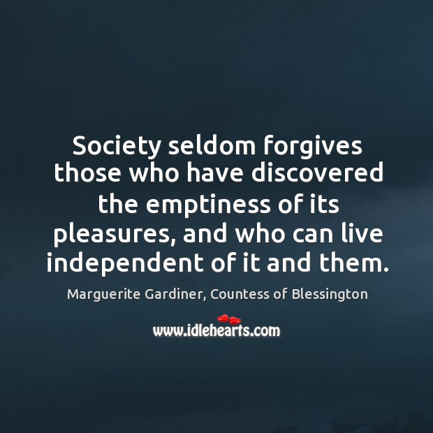 Society seldom forgives those who have discovered the emptiness of its pleasures, Image