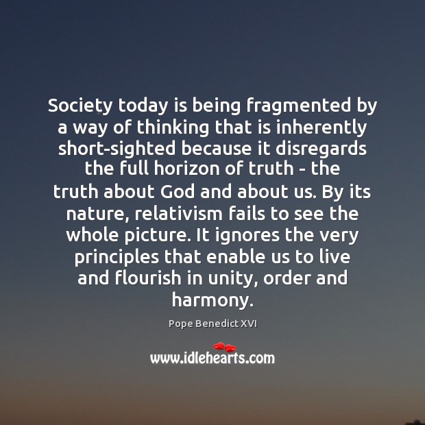 Society today is being fragmented by a way of thinking that is Pope Benedict XVI Picture Quote