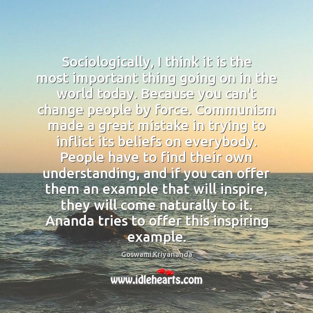 Sociologically, I think it is the most important thing going on in Goswami Kriyananda Picture Quote