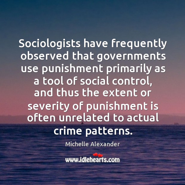 Sociologists have frequently observed that governments use punishment primarily as a tool Punishment Quotes Image