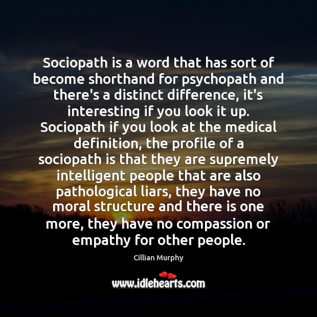 Sociopath is a word that has sort of become shorthand for psychopath Cillian Murphy Picture Quote