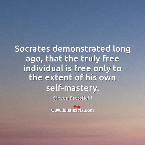 Socrates demonstrated long ago, that the truly free individual is free only Steven Pressfield Picture Quote