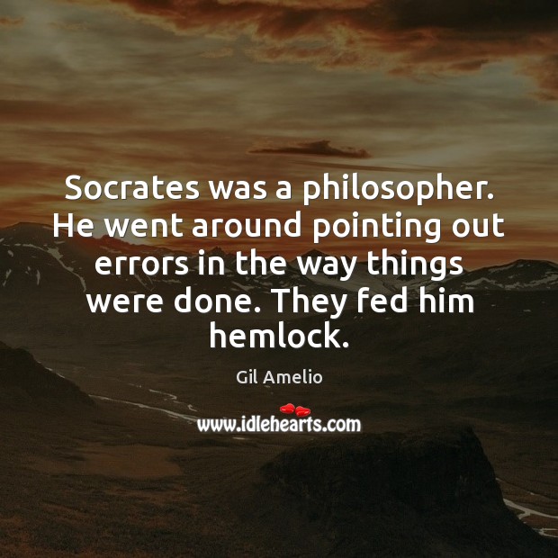 Socrates was a philosopher. He went around pointing out errors in the Image