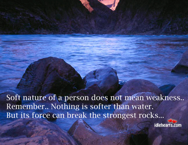 Soft nature of a person does not mean weakness Water Quotes Image