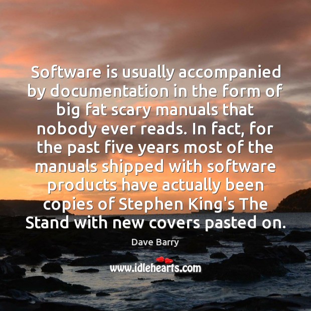 Software is usually accompanied by documentation in the form of big fat Dave Barry Picture Quote