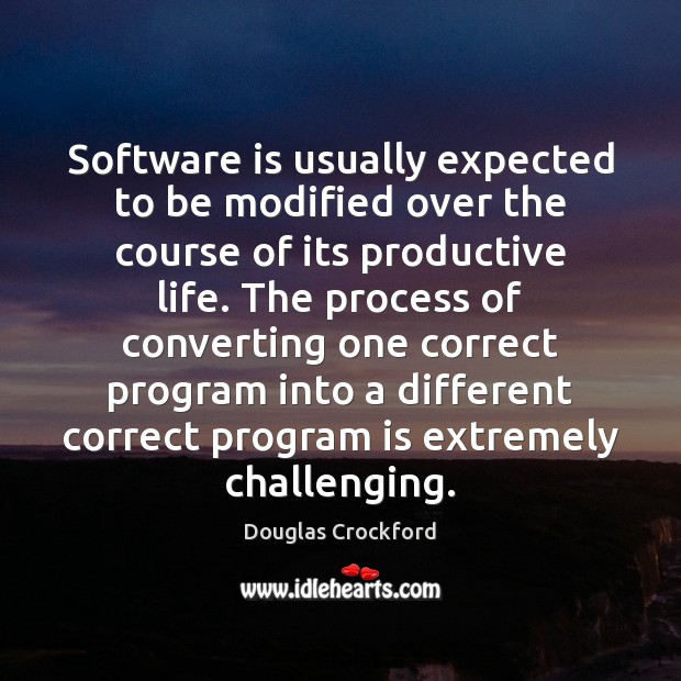Software is usually expected to be modified over the course of its Douglas Crockford Picture Quote