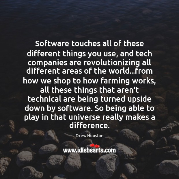 Software touches all of these different things you use, and tech companies Image