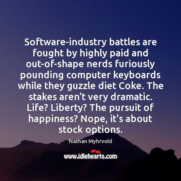 Software-industry battles are fought by highly paid and out-of-shape nerds furiously pounding Image