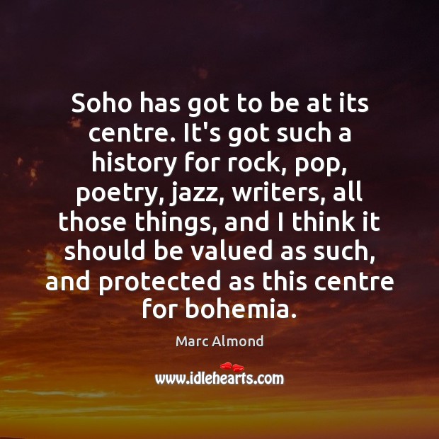 Soho has got to be at its centre. It’s got such a Marc Almond Picture Quote