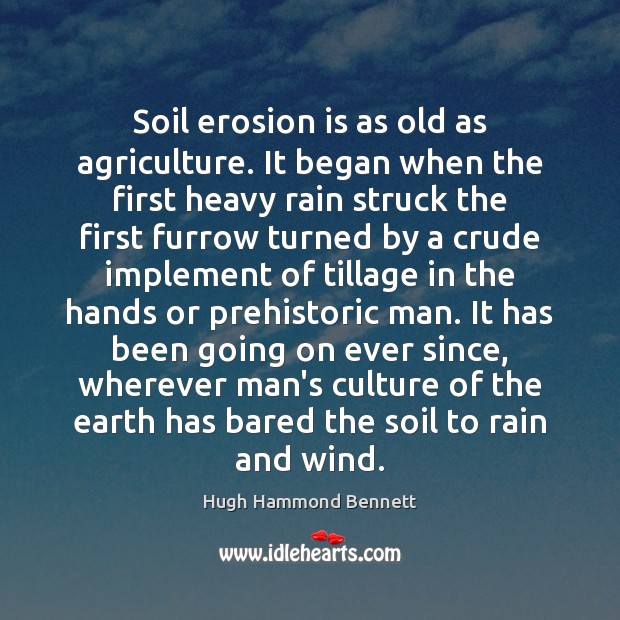 Soil erosion is as old as agriculture. It began when the first Culture Quotes Image
