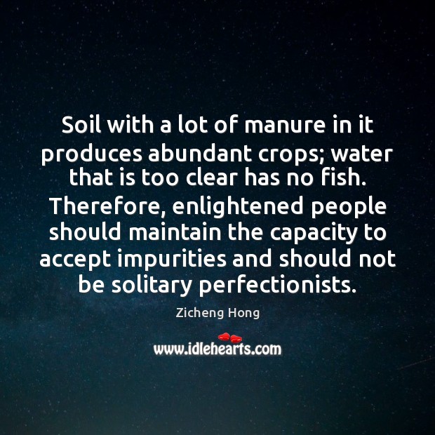 Soil with a lot of manure in it produces abundant crops; water Zicheng Hong Picture Quote