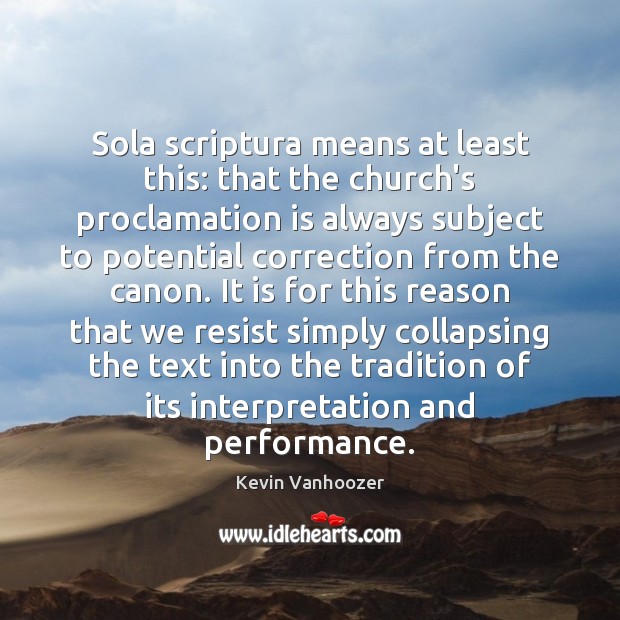 Sola scriptura means at least this: that the church’s proclamation is always Image