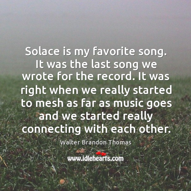 Solace is my favorite song. It was the last song we wrote for the record. Image