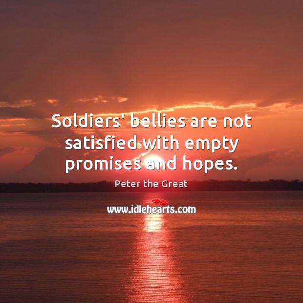 Soldiers’ bellies are not satisfied with empty promises and hopes. Image