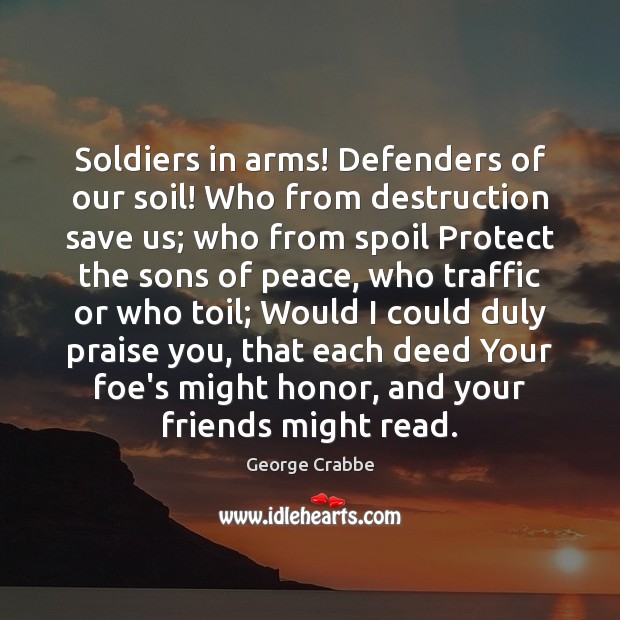 Soldiers in arms! Defenders of our soil! Who from destruction save us; Praise Quotes Image