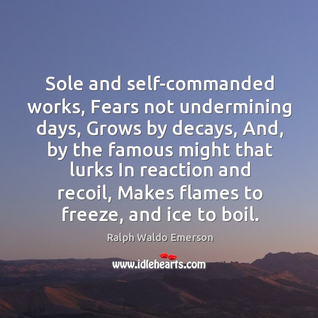 Sole and self-commanded works, Fears not undermining days, Grows by decays, And, Image