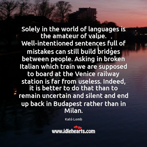 Solely in the world of languages is the amateur of value. Well-intentioned Image