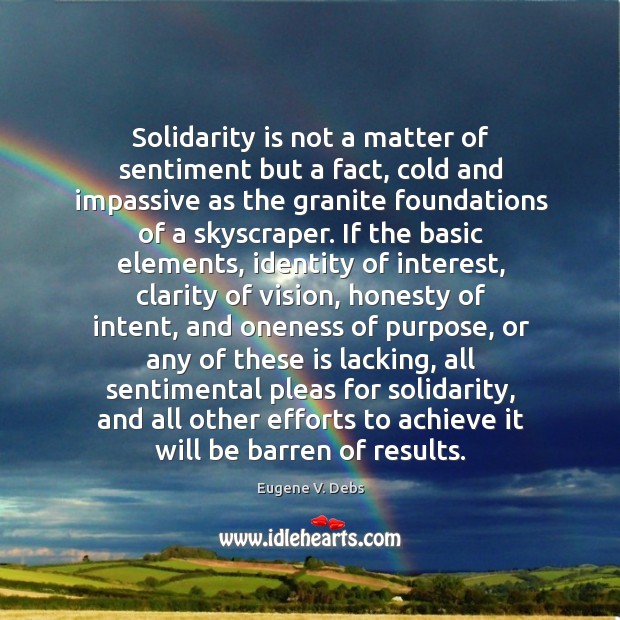Solidarity is not a matter of sentiment but a fact, cold and impassive as the granite Image