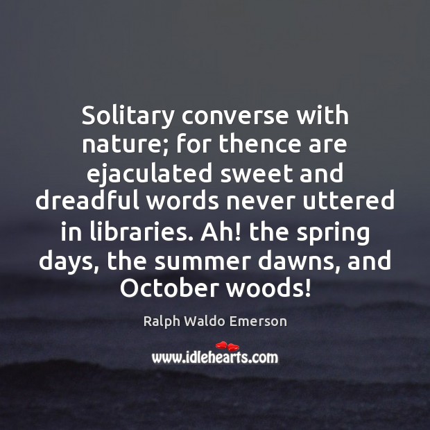 Solitary converse with nature; for thence are ejaculated sweet and dreadful words Image