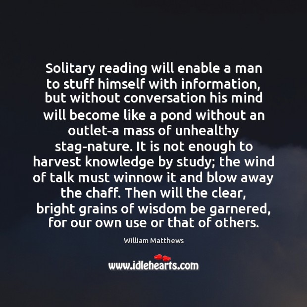 Solitary reading will enable a man to stuff himself with information, but Wisdom Quotes Image
