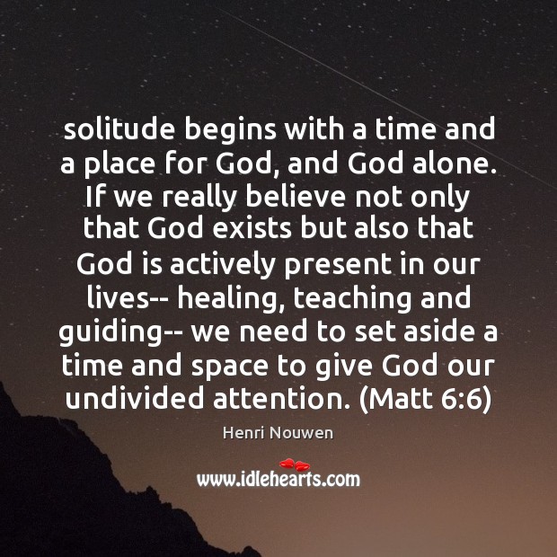 Solitude begins with a time and a place for God, and God Image