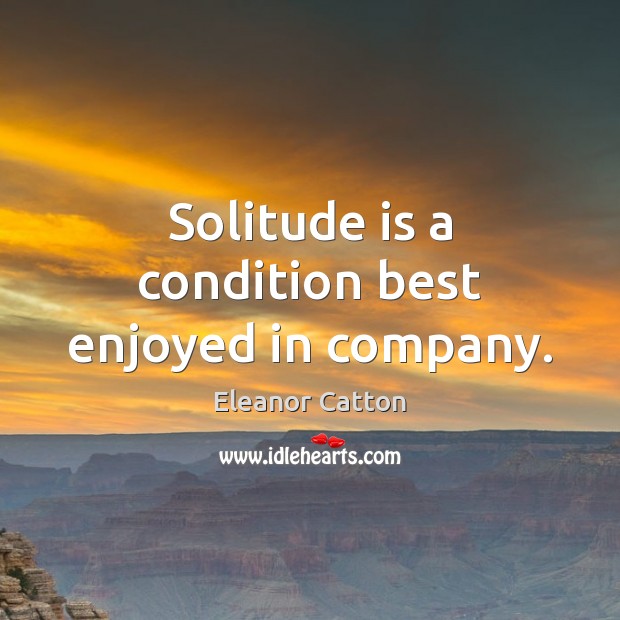 Solitude is a condition best enjoyed in company. Image