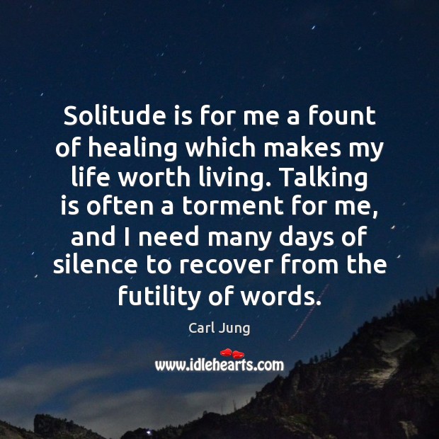 Solitude is for me a fount of healing which makes my life Carl Jung Picture Quote