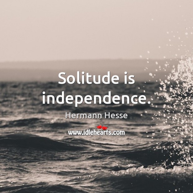 Solitude is independence. Hermann Hesse Picture Quote