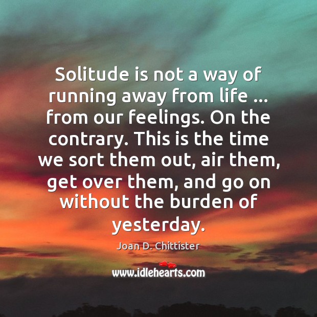 Solitude is not a way of running away from life … from our Image
