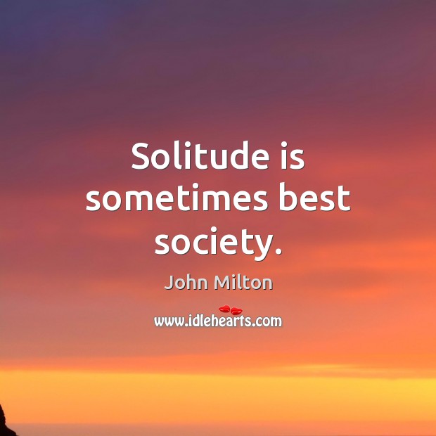 Solitude is sometimes best society. Image