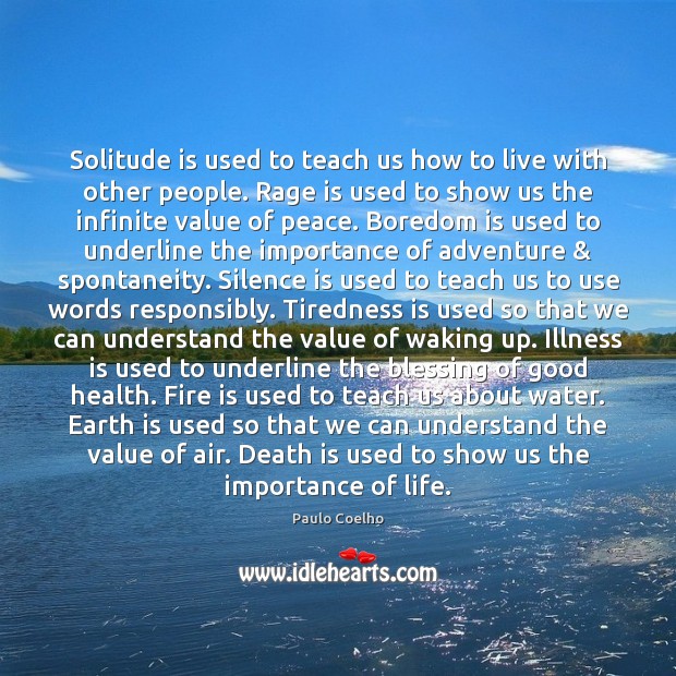Solitude is used to teach us how to live with other people. Value Quotes Image