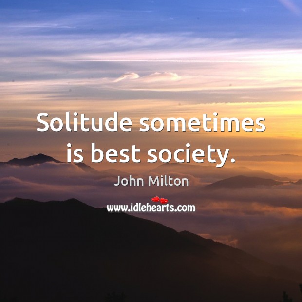 Solitude sometimes is best society. John Milton Picture Quote