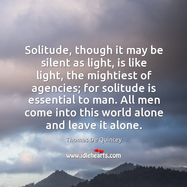 Solitude, though it may be silent as light, is like light, the mightiest of agencies Image