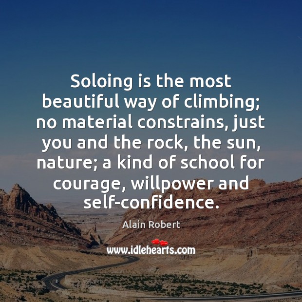 Soloing is the most beautiful way of climbing; no material constrains, just Alain Robert Picture Quote