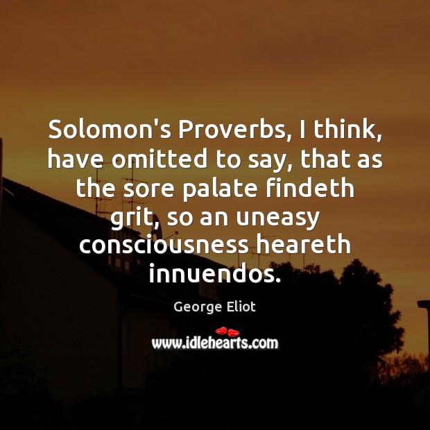 Solomon’s Proverbs, I think, have omitted to say, that as the sore Image