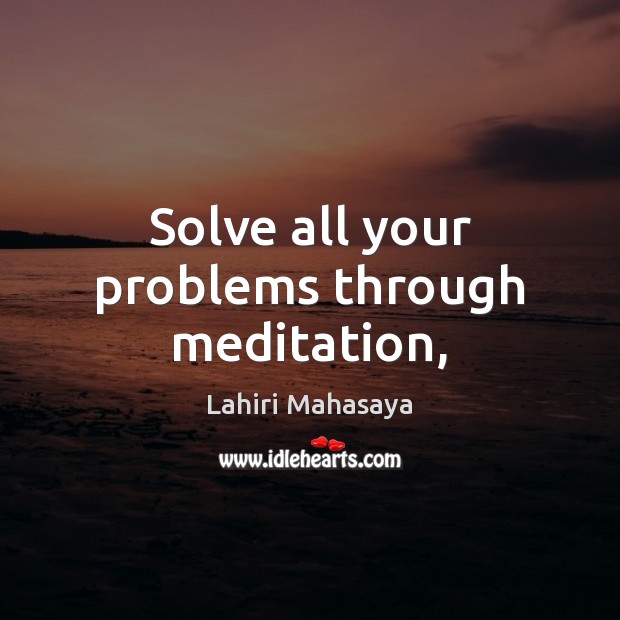 Solve all your problems through meditation, Lahiri Mahasaya Picture Quote