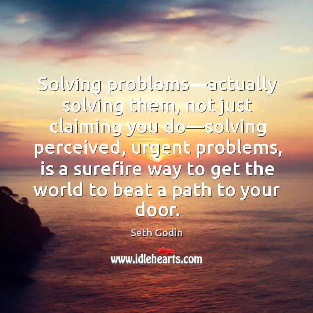 Solving problems—actually solving them, not just claiming you do—solving perceived, Image