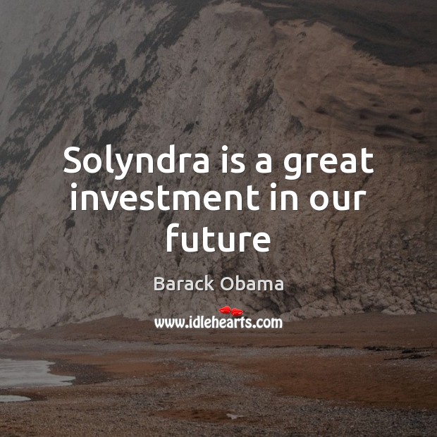 Solyndra is a great investment in our future Image