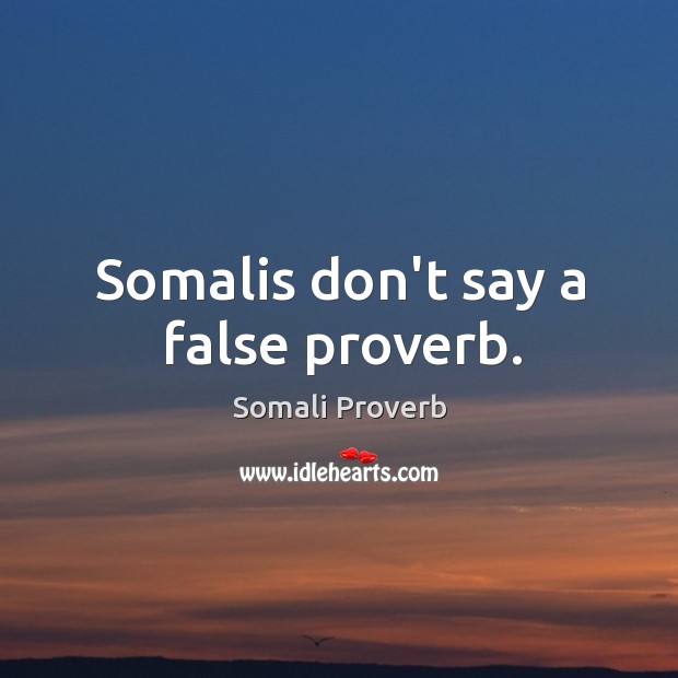 Somalis don’t say a false proverb. Somali Proverbs Image