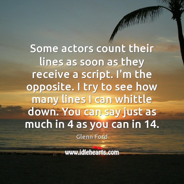 Some actors count their lines as soon as they receive a script. Glenn Ford Picture Quote