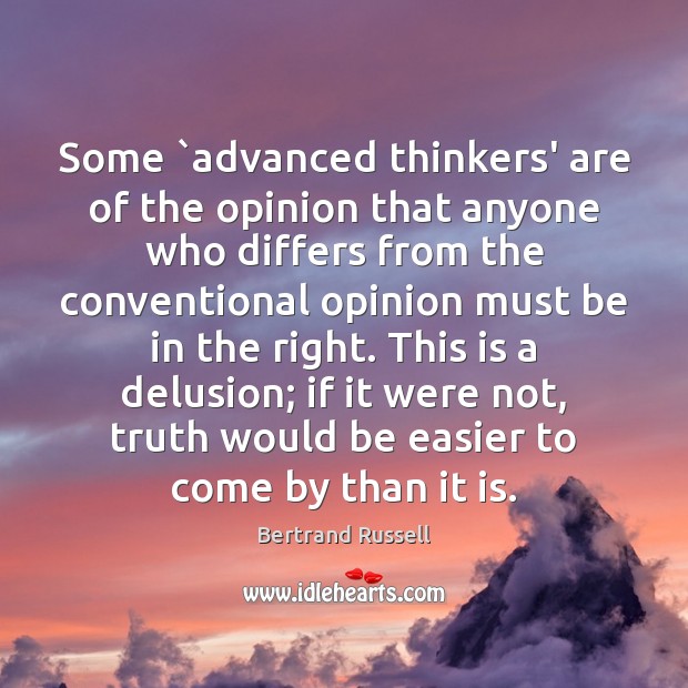 Some `advanced thinkers’ are of the opinion that anyone who differs from Bertrand Russell Picture Quote